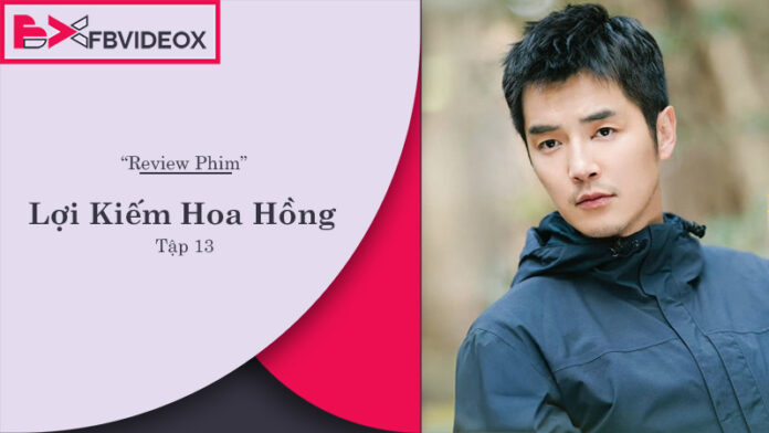 Review Lợi Kiếm Hoa Hồng tập 13 - Chi Tiết Tóm Tắt và Đánh Giá Chuyên Sâu