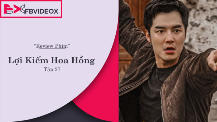 Review Lợi Kiếm Hoa Hồng Tập 27: Những Tình Tiết Đáng Chú Ý